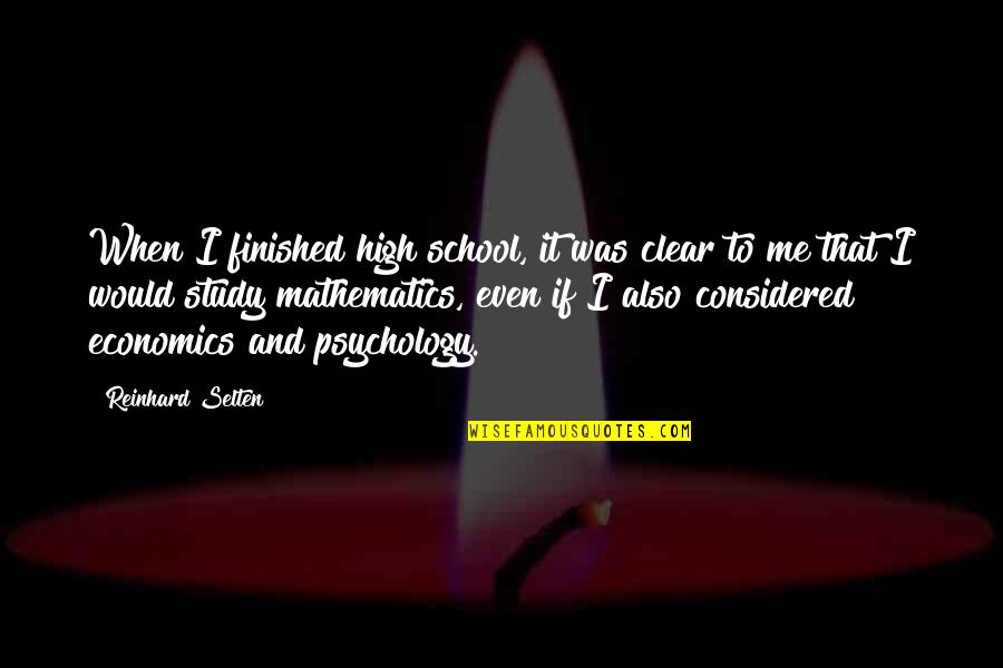 Dortch Williamson Quotes By Reinhard Selten: When I finished high school, it was clear Dortch Williamson Quotes By Reinhard Selten: When I finished high school, it was clear