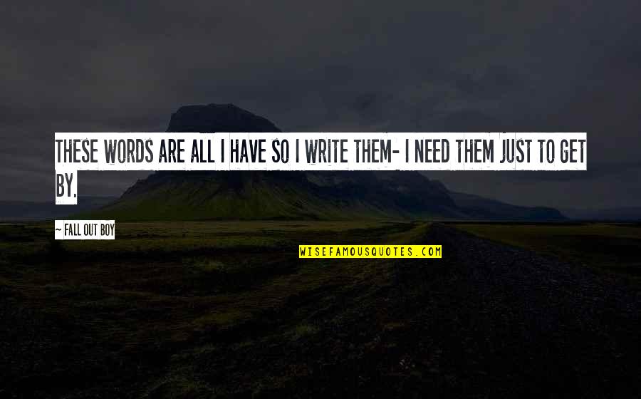 Dortek Quotes By Fall Out Boy: These words are all I have so I