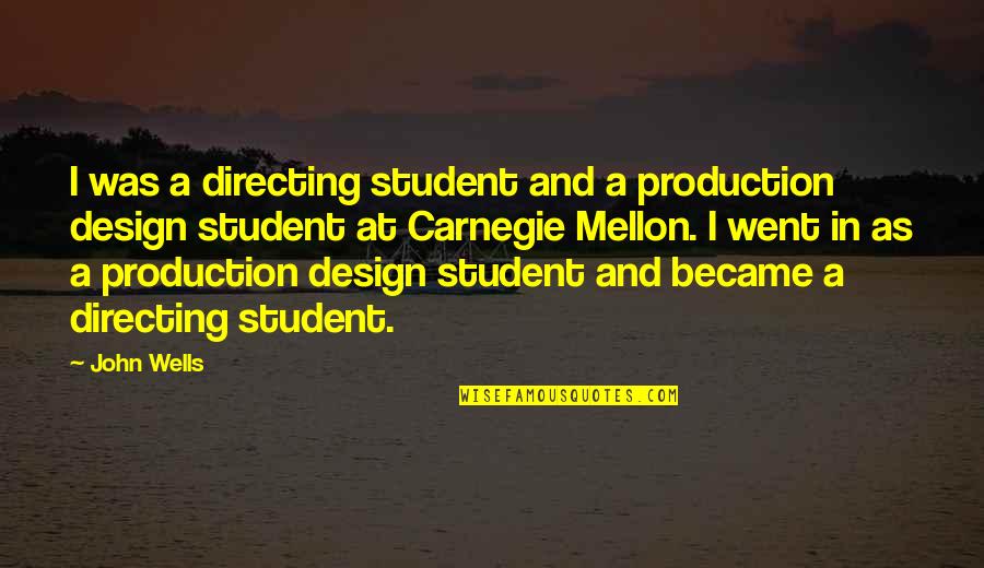 Dortek Quotes By John Wells: I was a directing student and a production Dortek Quotes By John Wells: I was a directing student and a production