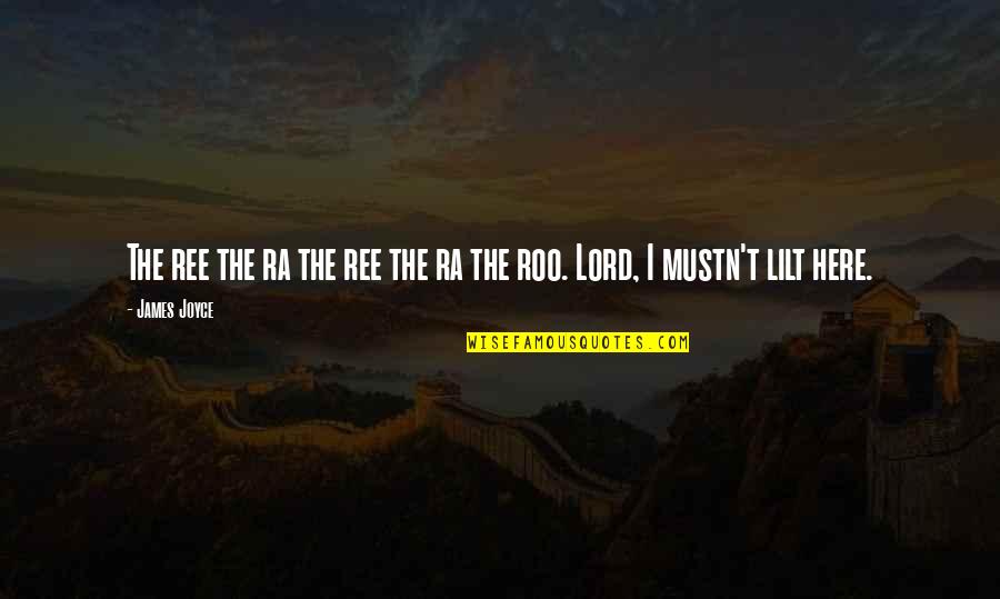 Dortmunder Novels Quotes By James Joyce: The ree the ra the ree the ra