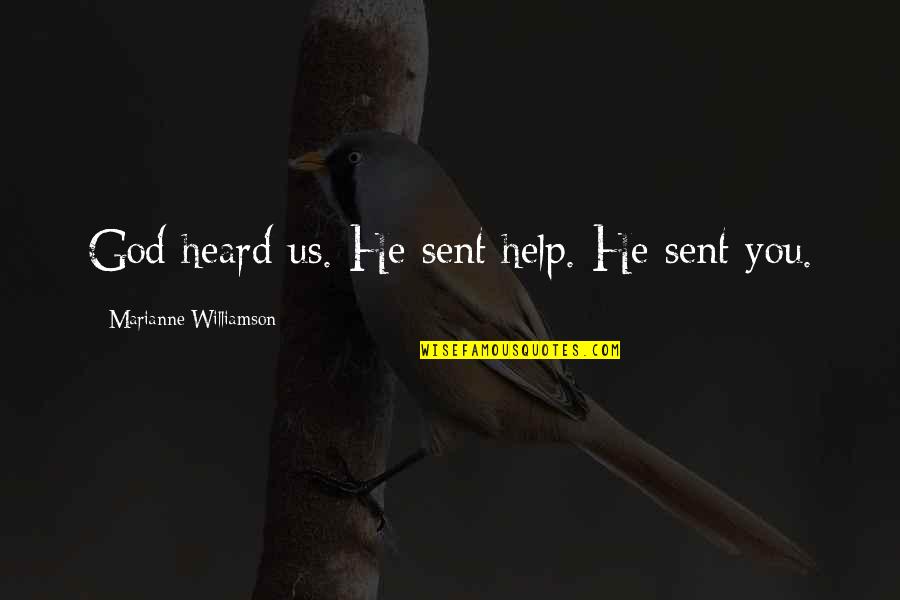 Dortmunder Novels Quotes By Marianne Williamson: God heard us. He sent help. He sent Dortmunder Novels Quotes By Marianne Williamson: God heard us. He sent help. He sent