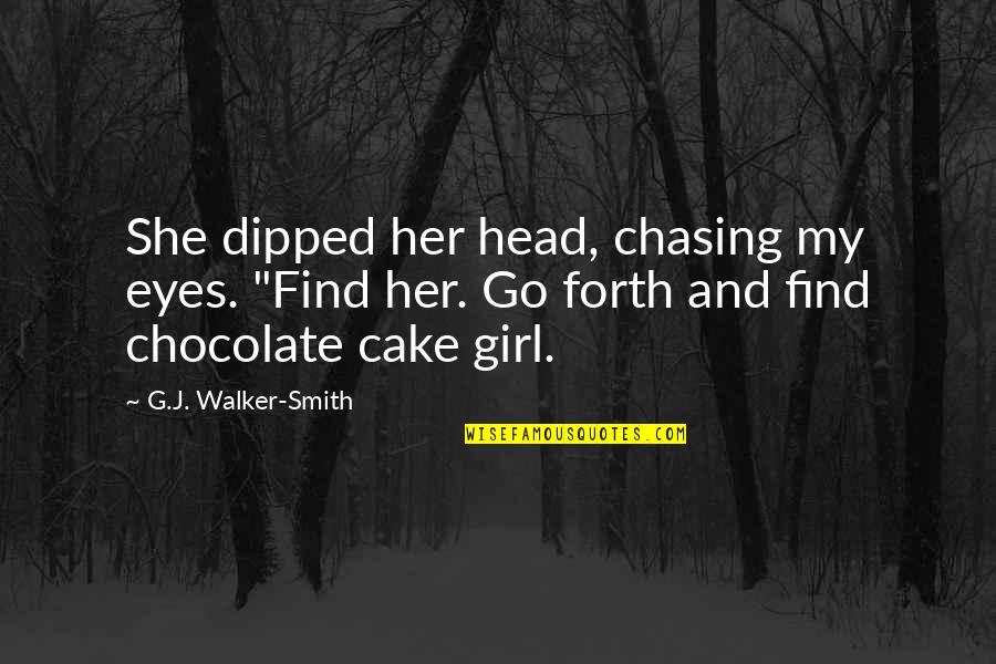 Dortmunder Style Quotes By G.J. Walker-Smith: She dipped her head, chasing my eyes. "Find