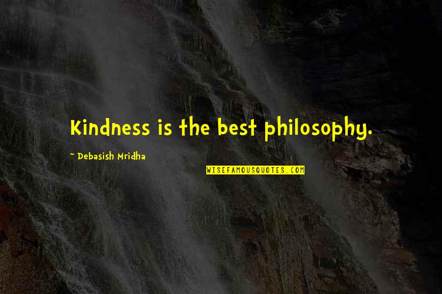 Doruenn Quotes By Debasish Mridha: Kindness is the best philosophy.