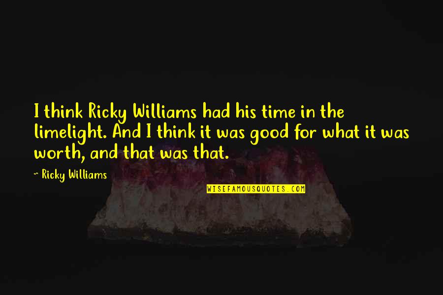 Doruklara Quotes By Ricky Williams: I think Ricky Williams had his time in Doruklara Quotes By Ricky Williams: I think Ricky Williams had his time in