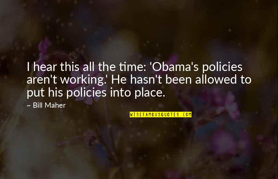 Dorul De Vasile Quotes By Bill Maher: I hear this all the time: 'Obama's policies Dorul De Vasile Quotes By Bill Maher: I hear this all the time: 'Obama's policies