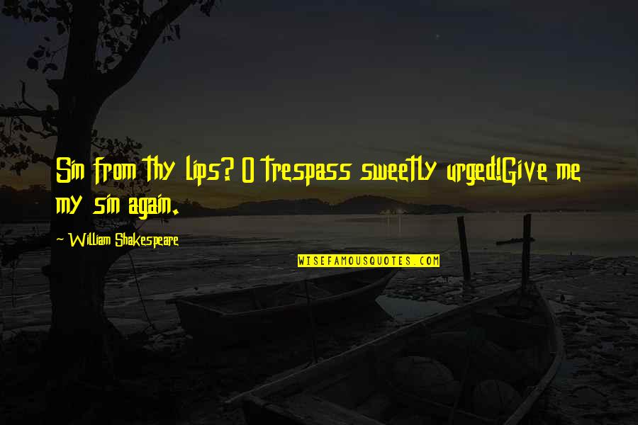 Dorure Quotes By William Shakespeare: Sin from thy lips? O trespass sweetly urged!Give