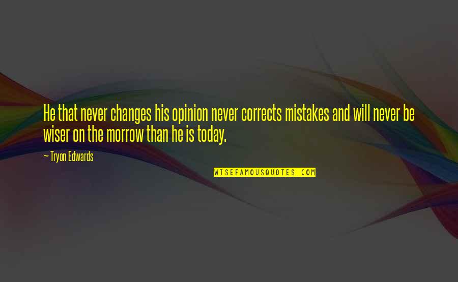 Dorvan Quotes By Tryon Edwards: He that never changes his opinion never corrects