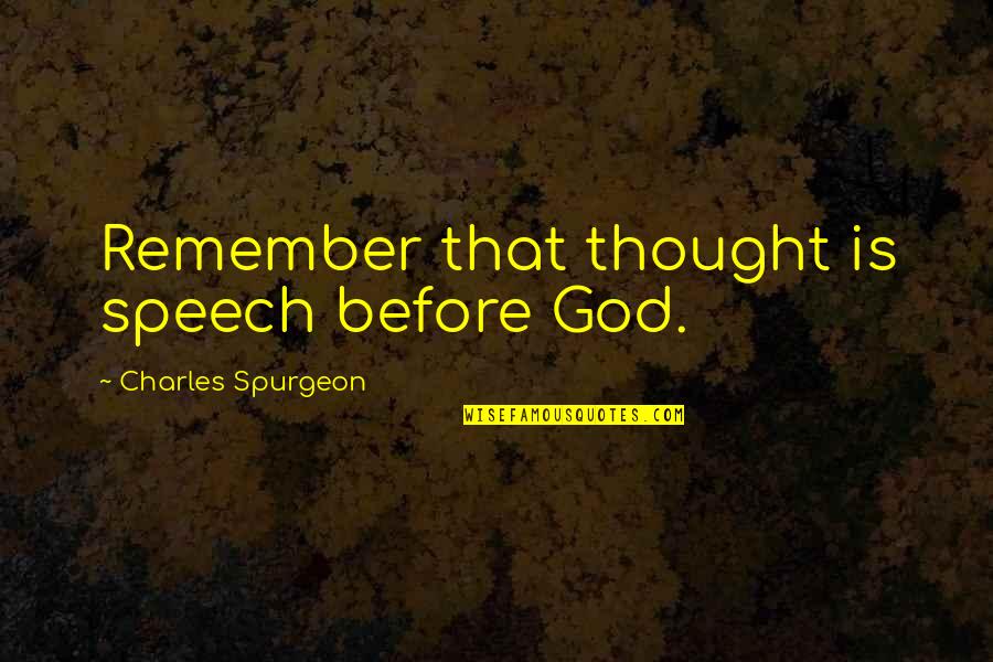 Dorvilus Quotes By Charles Spurgeon: Remember that thought is speech before God.