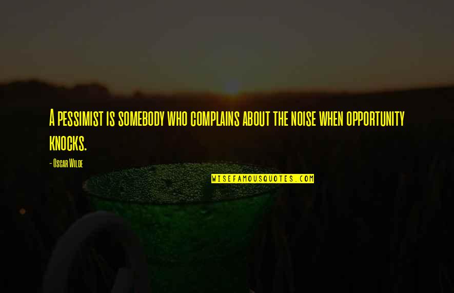 Dorvilus Quotes By Oscar Wilde: A pessimist is somebody who complains about the