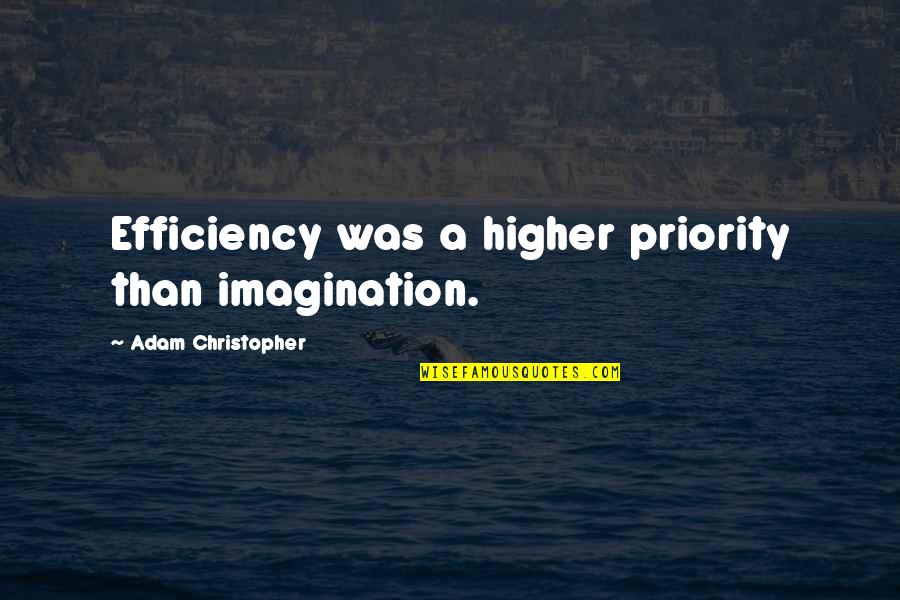 Dorvin Nursing Quotes By Adam Christopher: Efficiency was a higher priority than imagination.