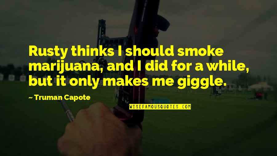 Dorvin Nursing Quotes By Truman Capote: Rusty thinks I should smoke marijuana, and I