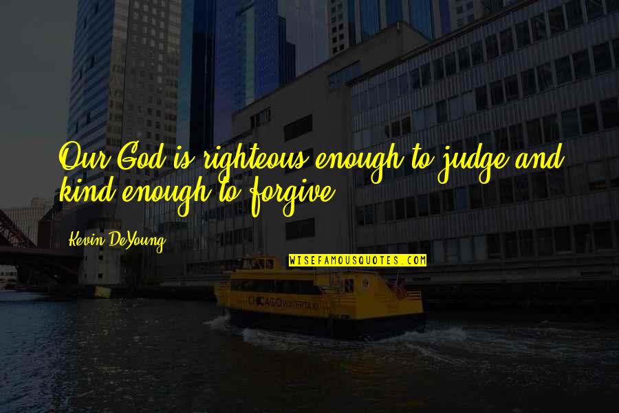 Dory And Marlin Quotes By Kevin DeYoung: Our God is righteous enough to judge and Dory And Marlin Quotes By Kevin DeYoung: Our God is righteous enough to judge and