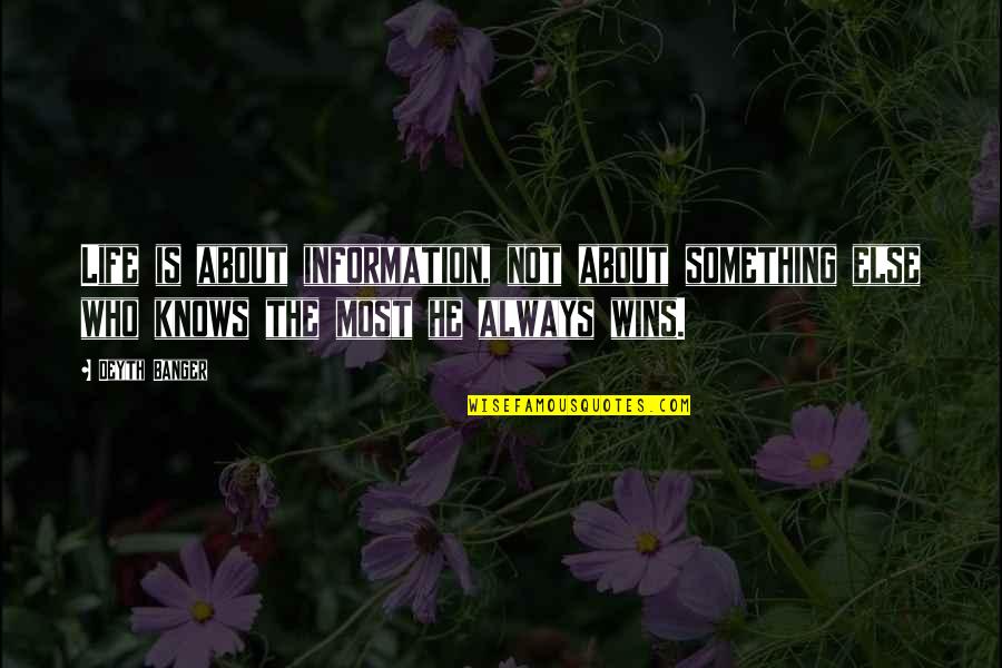 Dory Home Quotes By Deyth Banger: Life is about information, not about something else Dory Home Quotes By Deyth Banger: Life is about information, not about something else