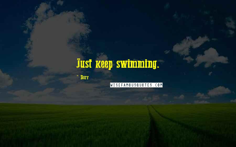 Dory quotes: Just keep swimming.