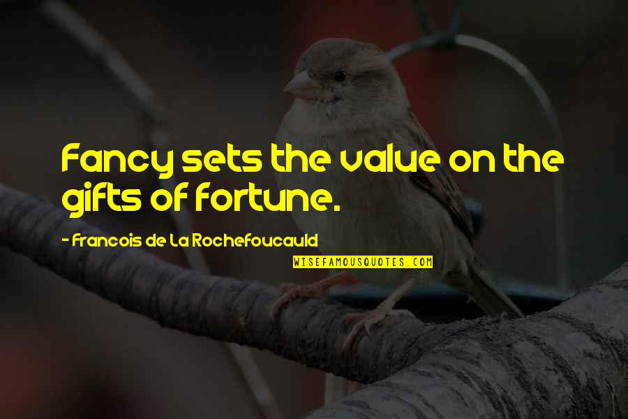 Dorys For Sale Quotes By Francois De La Rochefoucauld: Fancy sets the value on the gifts of Dorys For Sale Quotes By Francois De La Rochefoucauld: Fancy sets the value on the gifts of