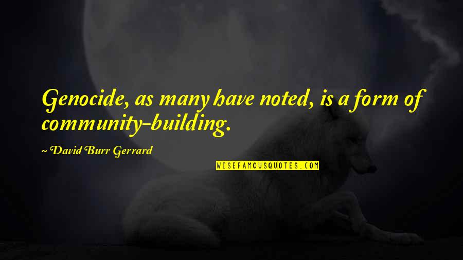 Dorys Madden Quotes By David Burr Gerrard: Genocide, as many have noted, is a form Dorys Madden Quotes By David Burr Gerrard: Genocide, as many have noted, is a form
