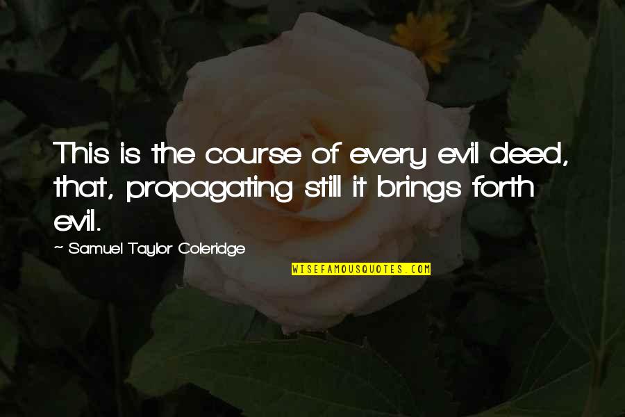 Dorys Madden Quotes By Samuel Taylor Coleridge: This is the course of every evil deed, Dorys Madden Quotes By Samuel Taylor Coleridge: This is the course of every evil deed,