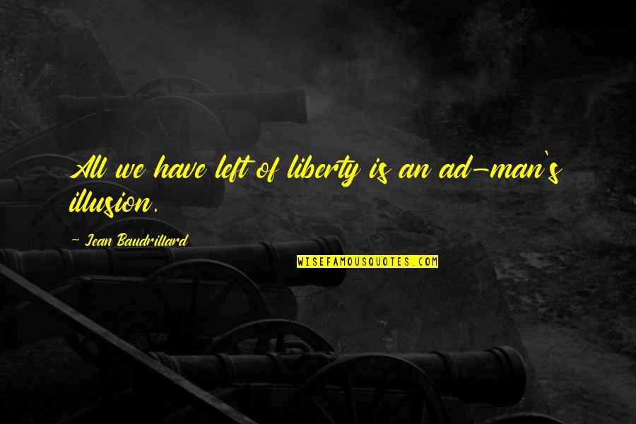Dorzel Quotes By Jean Baudrillard: All we have left of liberty is an