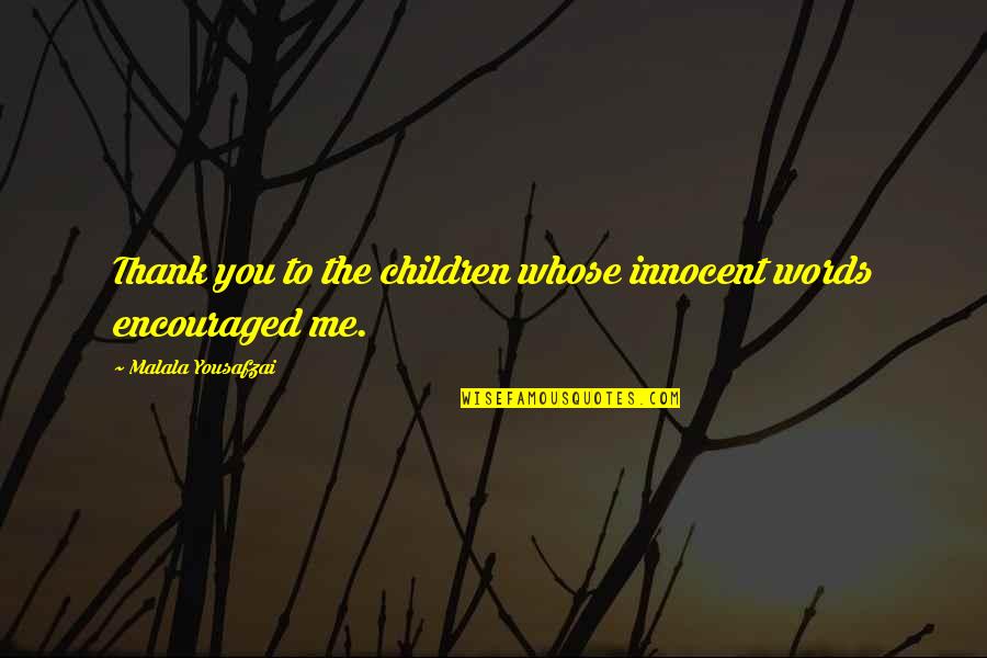 Dos Amores Quotes By Malala Yousafzai: Thank you to the children whose innocent words