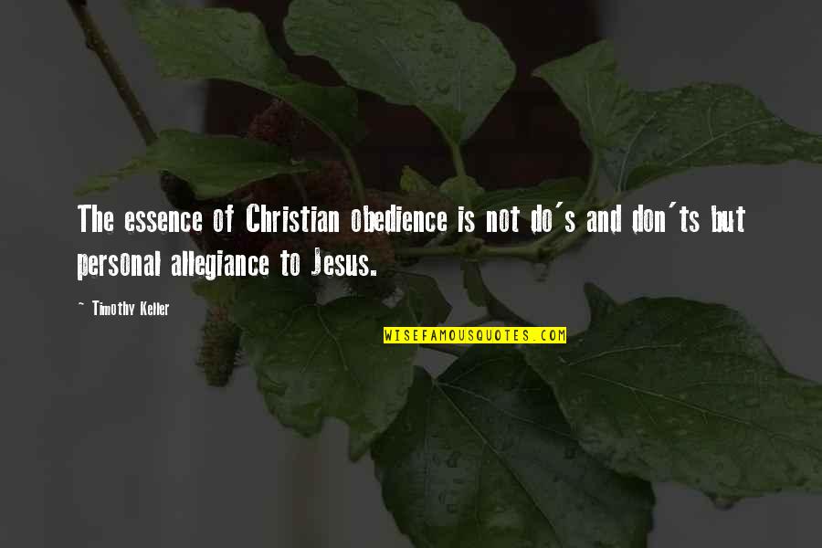 Do's And Don'ts Quotes By Timothy Keller: The essence of Christian obedience is not do's