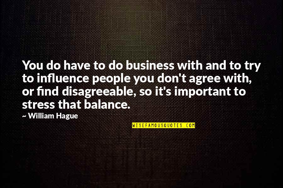 Do's And Don'ts Quotes By William Hague: You do have to do business with and