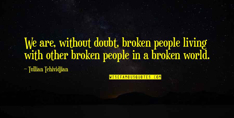 Dos Caras Quotes By Tullian Tchividjian: We are, without doubt, broken people living with Dos Caras Quotes By Tullian Tchividjian: We are, without doubt, broken people living with