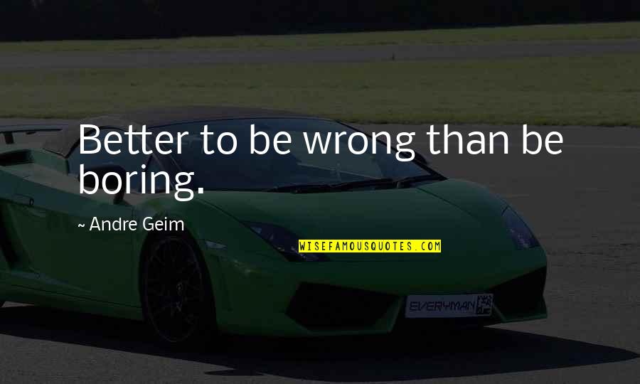 Dos Command Line Quotes By Andre Geim: Better to be wrong than be boring.