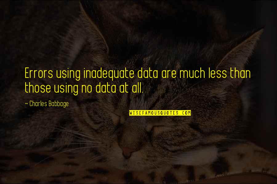 Dos Double Quotes By Charles Babbage: Errors using inadequate data are much less than