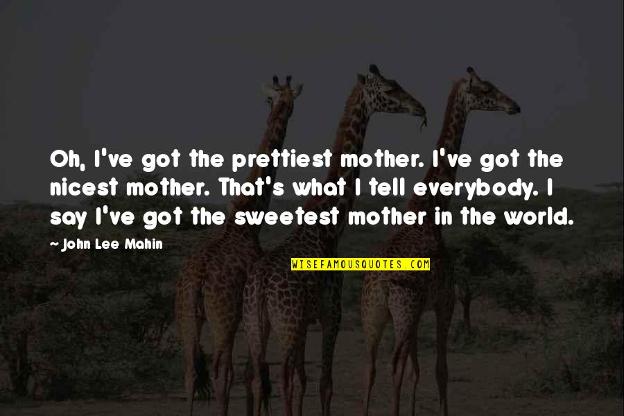 Dos Equis Parody Quotes By John Lee Mahin: Oh, I've got the prettiest mother. I've got Dos Equis Parody Quotes By John Lee Mahin: Oh, I've got the prettiest mother. I've got