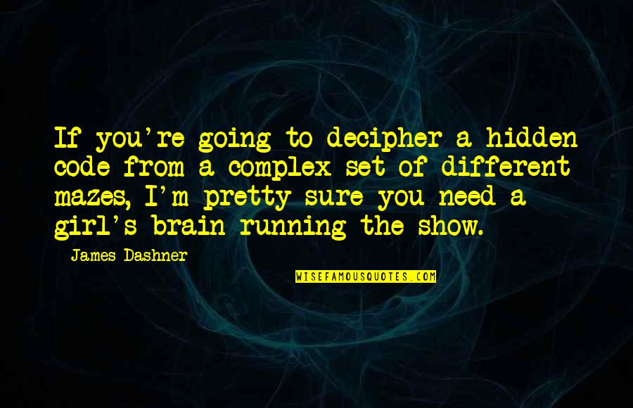 Dos Equis Spokesman Quotes By James Dashner: If you're going to decipher a hidden code Dos Equis Spokesman Quotes By James Dashner: If you're going to decipher a hidden code