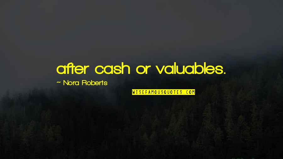 Dos Equis Spokesman Quotes By Nora Roberts: after cash or valuables.