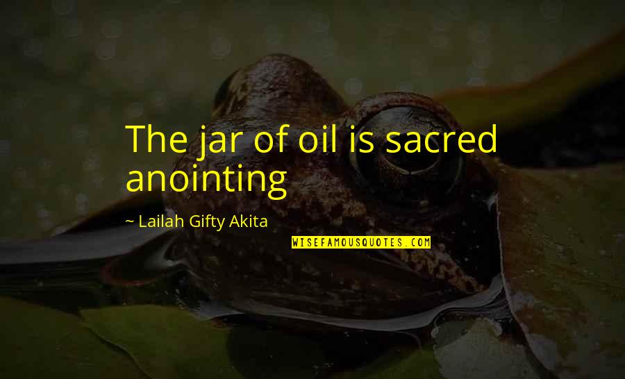 Dos Equis Stay Thirsty Quotes By Lailah Gifty Akita: The jar of oil is sacred anointing Dos Equis Stay Thirsty Quotes By Lailah Gifty Akita: The jar of oil is sacred anointing