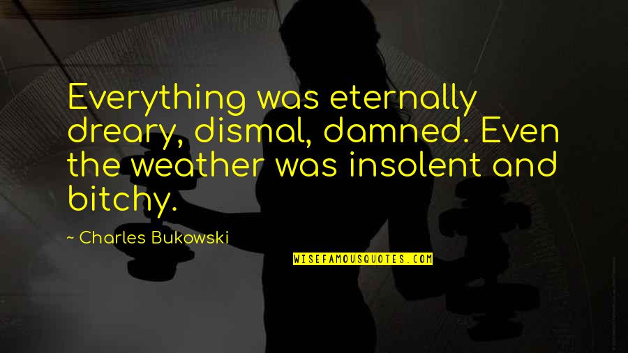 Dos Find Command Escape Quotes By Charles Bukowski: Everything was eternally dreary, dismal, damned. Even the