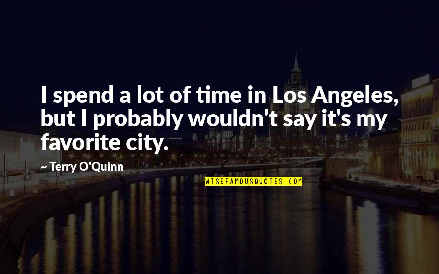 Dos Strip Quotes By Terry O'Quinn: I spend a lot of time in Los