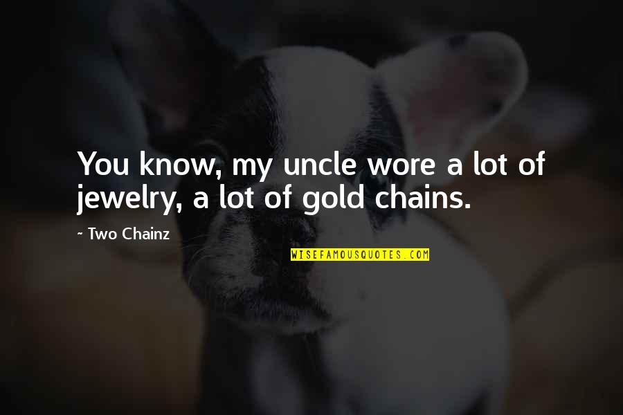 Dos Velas Para El Diablo Quotes By Two Chainz: You know, my uncle wore a lot of