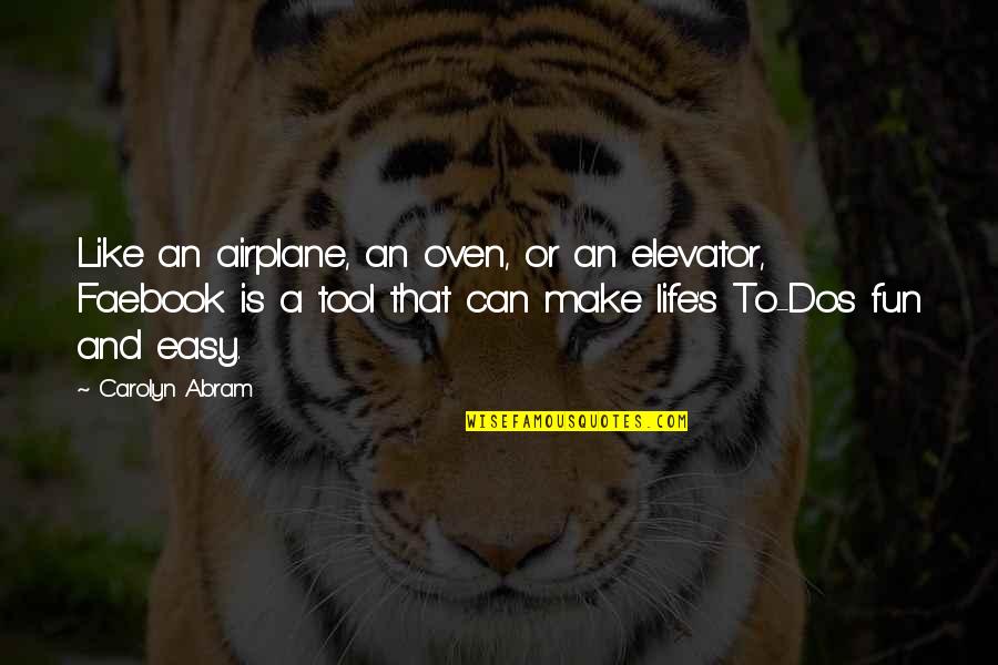 Dos X Quotes By Carolyn Abram: Like an airplane, an oven, or an elevator,