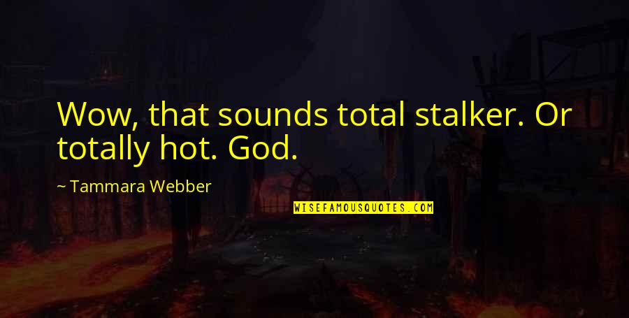Dos2 Quotes By Tammara Webber: Wow, that sounds total stalker. Or totally hot.