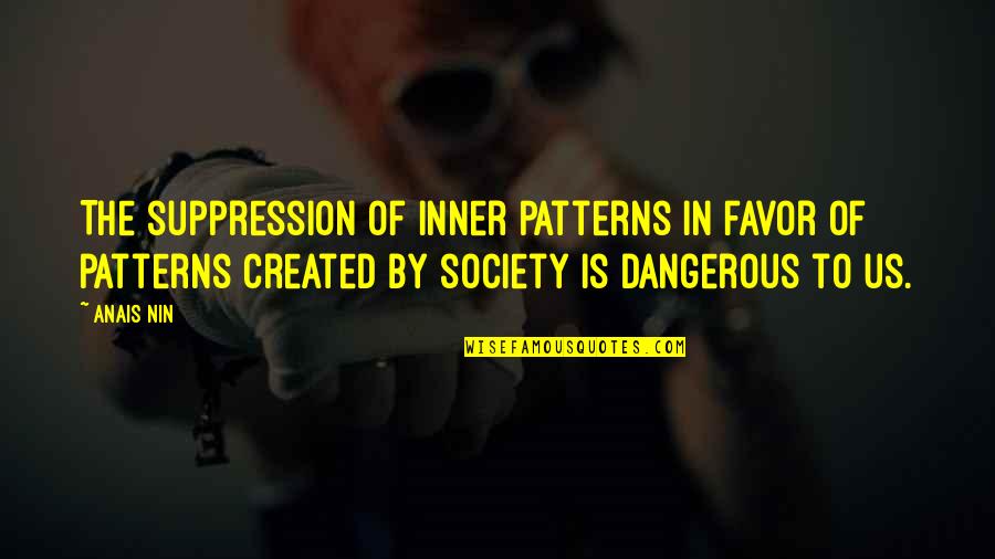 Dosa Quotes By Anais Nin: The suppression of inner patterns in favor of