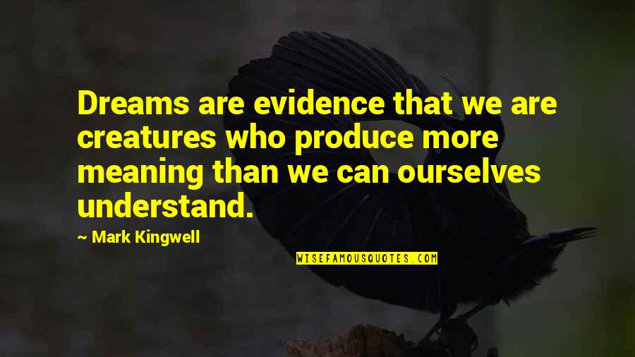Dosa Quotes By Mark Kingwell: Dreams are evidence that we are creatures who Dosa Quotes By Mark Kingwell: Dreams are evidence that we are creatures who