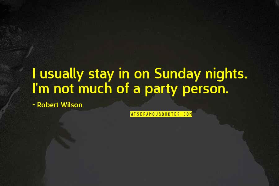 Dosabydosa Quotes By Robert Wilson: I usually stay in on Sunday nights. I'm