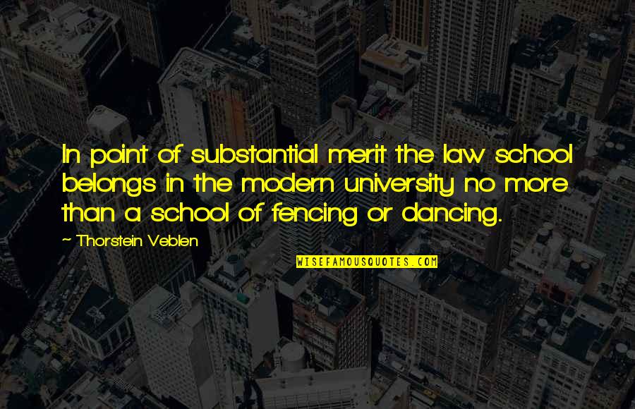 Dosabydosa Quotes By Thorstein Veblen: In point of substantial merit the law school Dosabydosa Quotes By Thorstein Veblen: In point of substantial merit the law school