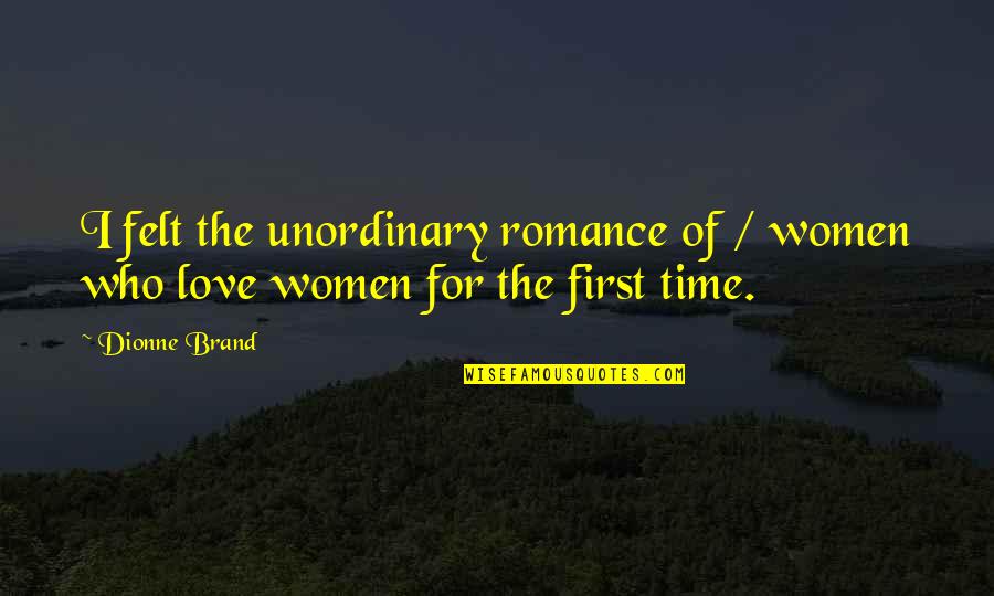 Dosada Je Quotes By Dionne Brand: I felt the unordinary romance of / women