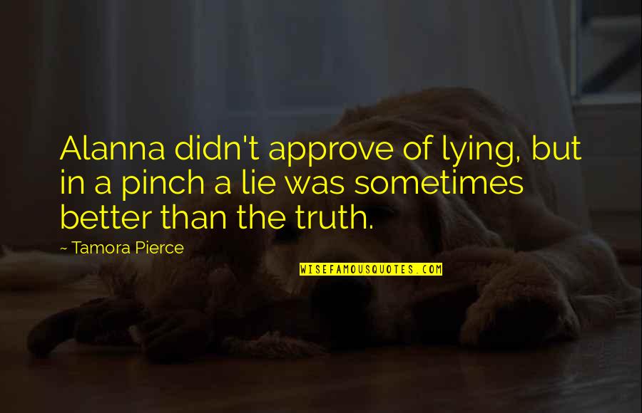 Dosage Calculations Quotes By Tamora Pierce: Alanna didn't approve of lying, but in a