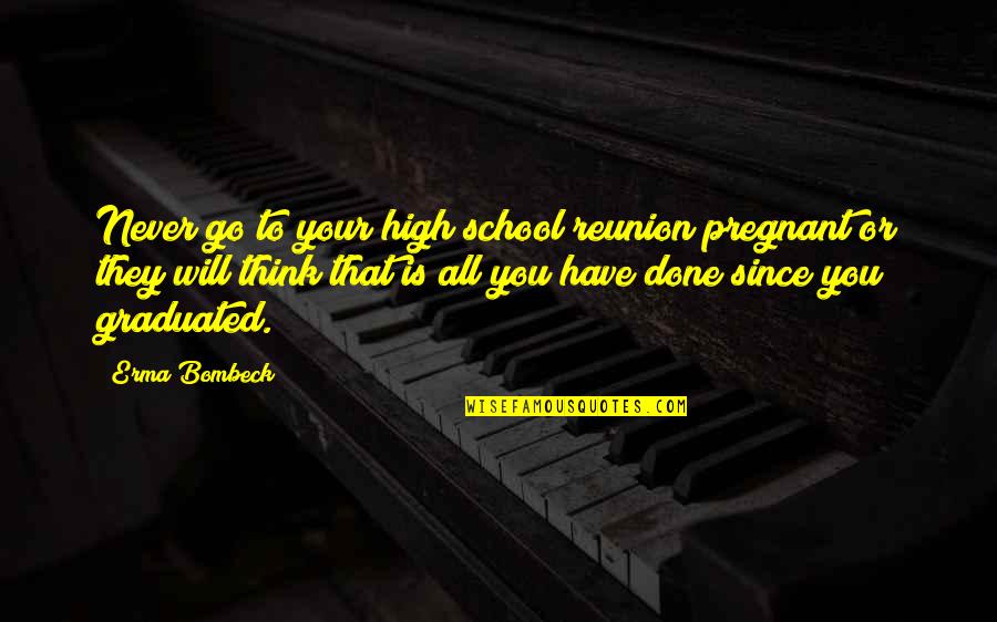 Dosch Family Pharmacy Quotes By Erma Bombeck: Never go to your high school reunion pregnant