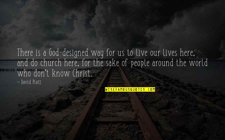 Doschers French Quotes By David Platt: There is a God-designed way for us to