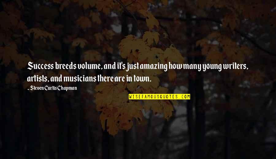 Doschers Grocery Quotes By Steven Curtis Chapman: Success breeds volume, and it's just amazing how