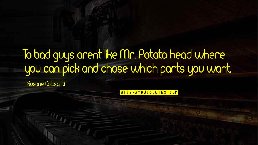 Doschers Grocery Quotes By Susane Colasanti: To bad guys arent like Mr. Potato head