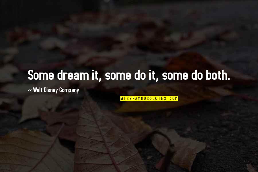 Doschers Grocery Quotes By Walt Disney Company: Some dream it, some do it, some do