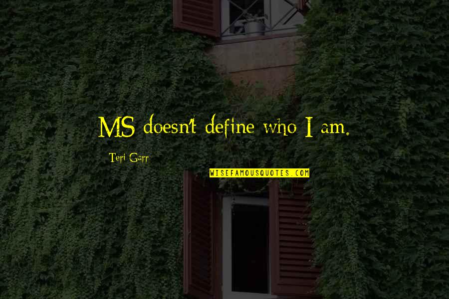 Doscientas Piezas Quotes By Teri Garr: MS doesn't define who I am. Doscientas Piezas Quotes By Teri Garr: MS doesn't define who I am.