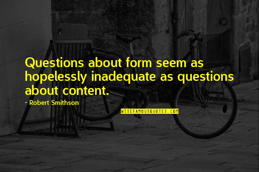 Dose Of Dopeness Quotes By Robert Smithson: Questions about form seem as hopelessly inadequate as